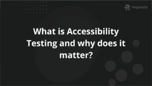 What is Accessibility Testing and why does it matter_