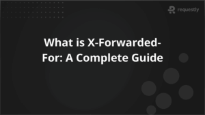 What is X-Forwarded-For A Complete Guide