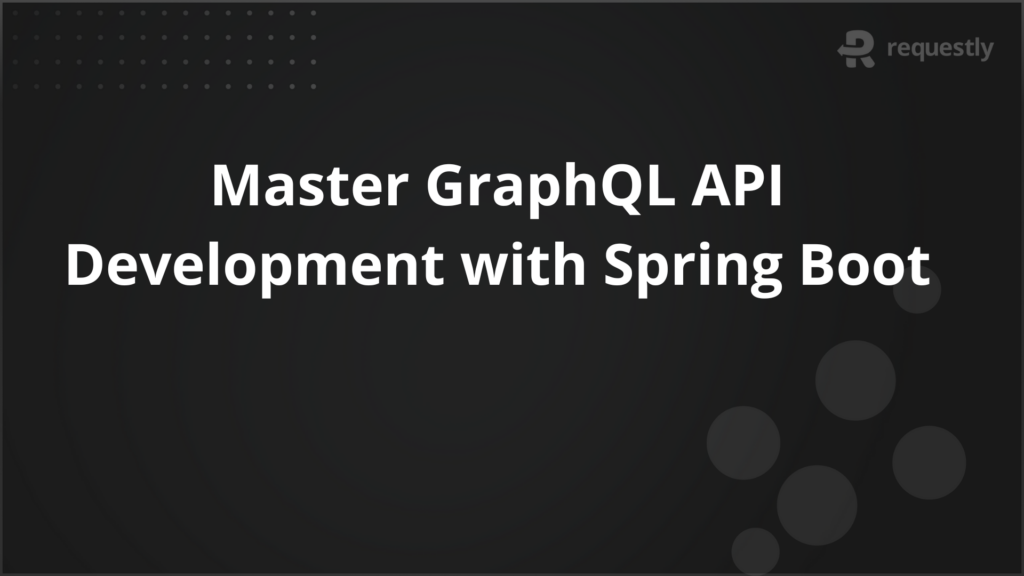 master graphql api development with spring boot - requestly api client