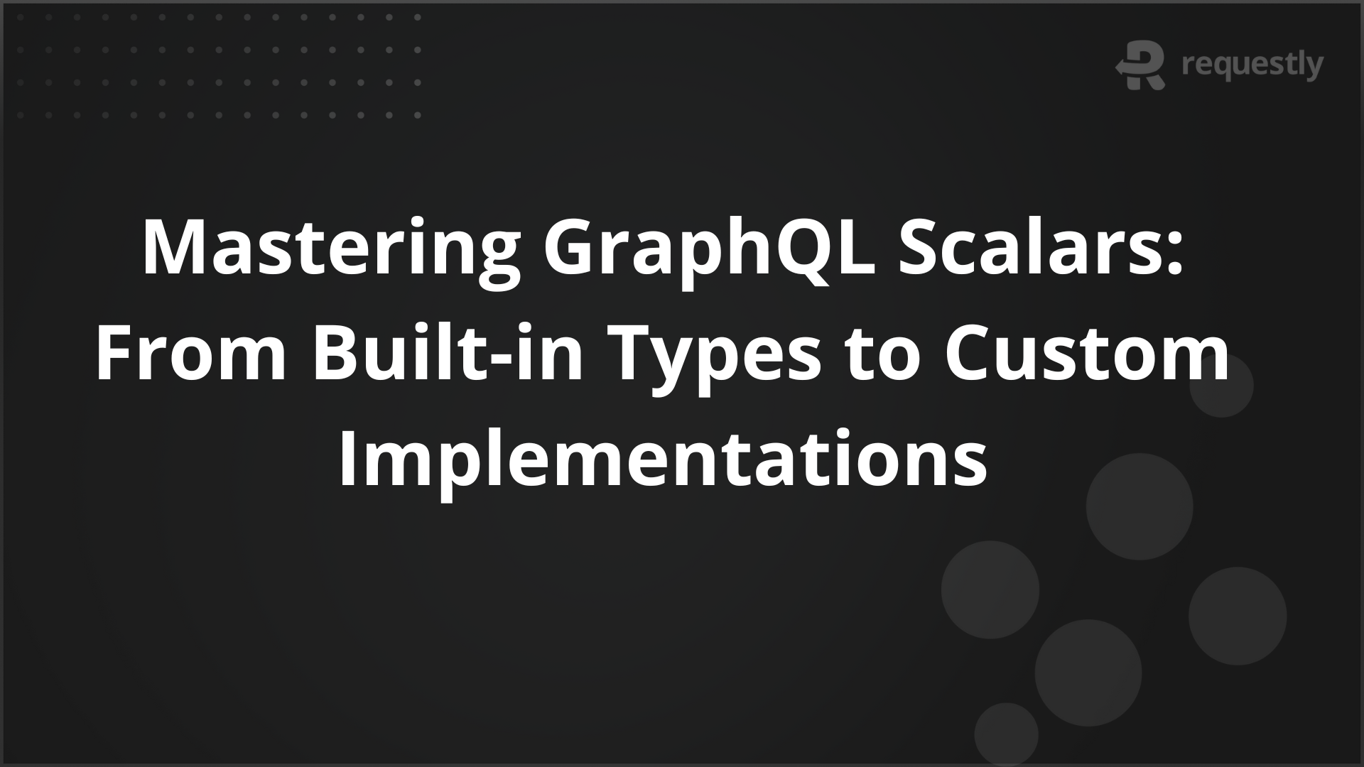 Mastering GraphQL Scalars: Built-in & Custom Type Guide