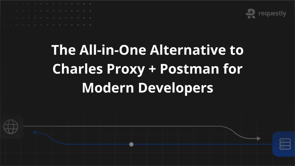 the all-in-one alternative to charles proxy + postman for modern developers - requestly api client