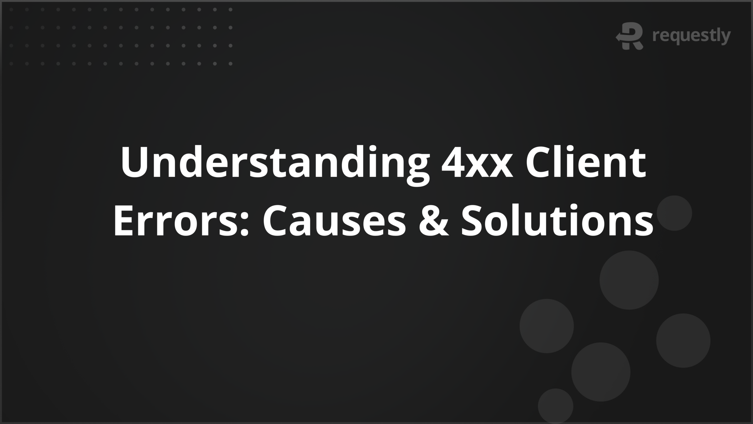 Understanding 4xx Client Errors: Causes & Solutions