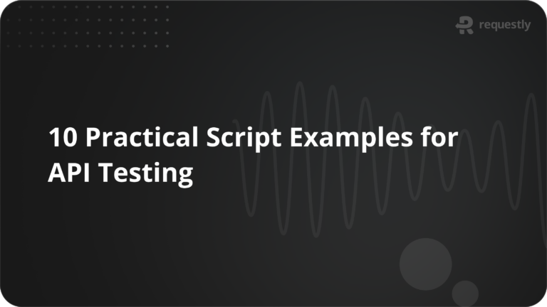 10 Practical Script Examples for API Testing